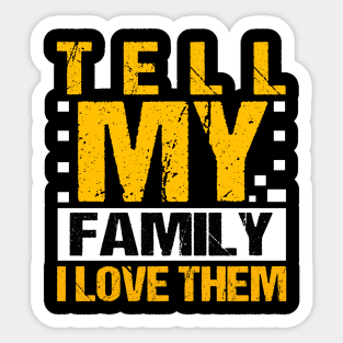 Tell My Family I Love Them Sticker